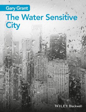 The Water Sensitve City, Gary Grant, published by Wiley, Blackwell The Water Sensitve City, Gary Grant, published by Wiley, Blackwell